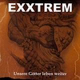 Exxtrem - Unsere G�tter leben weiter