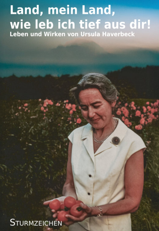 Haverbeck, Ursula - Land, mein Land, wie leb ich tief aus dir! Leben und Wirken von Ursula Haverbeck - Buch