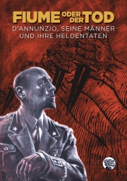 Fiume oder der Tod. D’Annunzio, seine Männer und ihre Heldentaten. - Comicroman